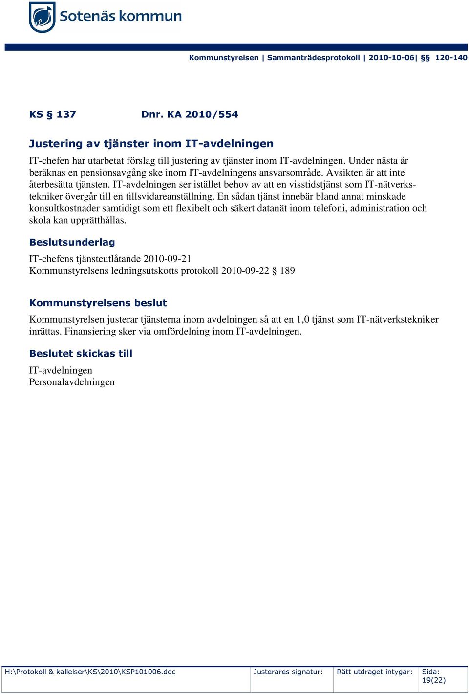 IT-avdelningen ser istället behov av att en visstidstjänst som IT-nätverkstekniker övergår till en tillsvidareanställning.