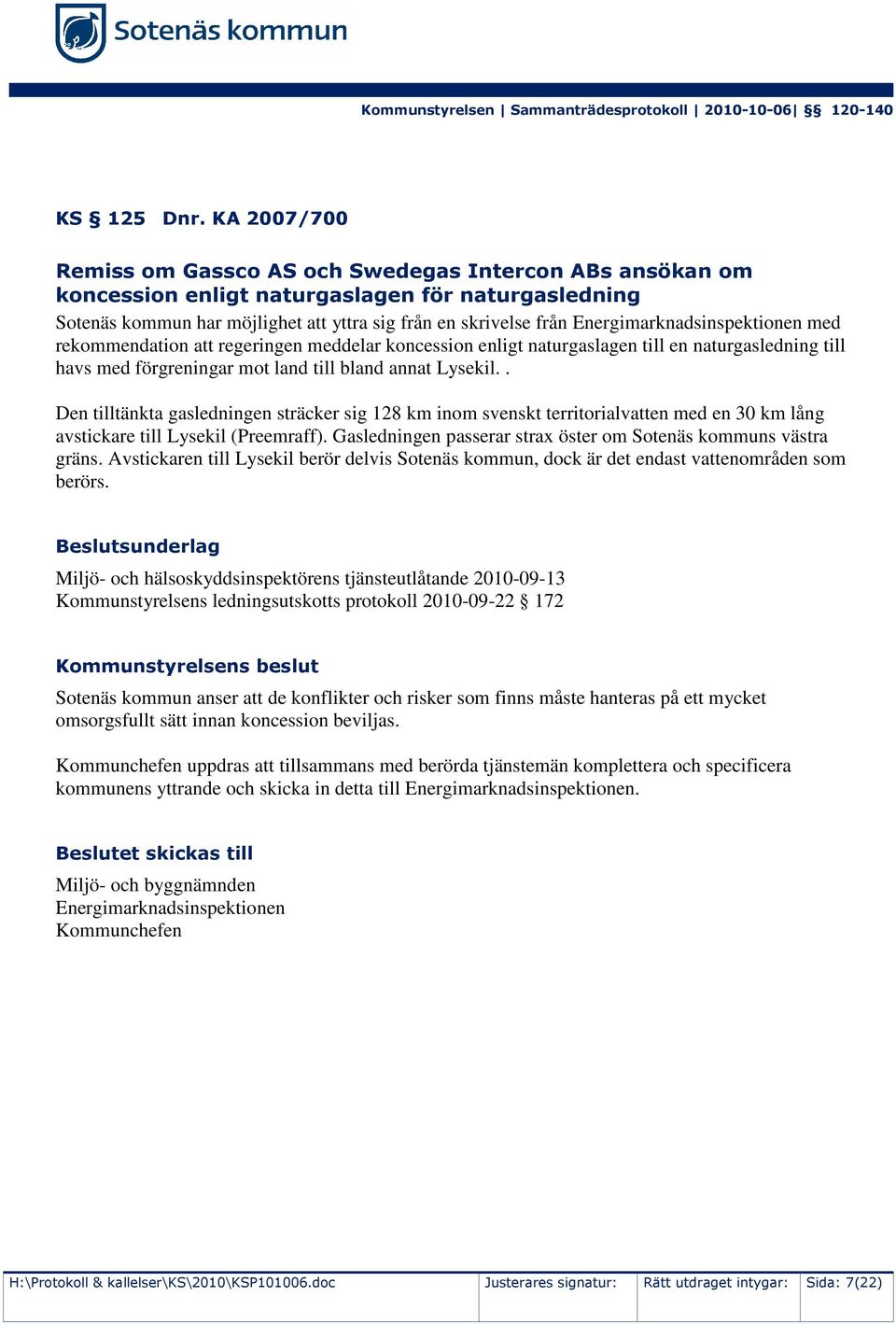 Energimarknadsinspektionen med rekommendation att regeringen meddelar koncession enligt naturgaslagen till en naturgasledning till havs med förgreningar mot land till bland annat Lysekil.