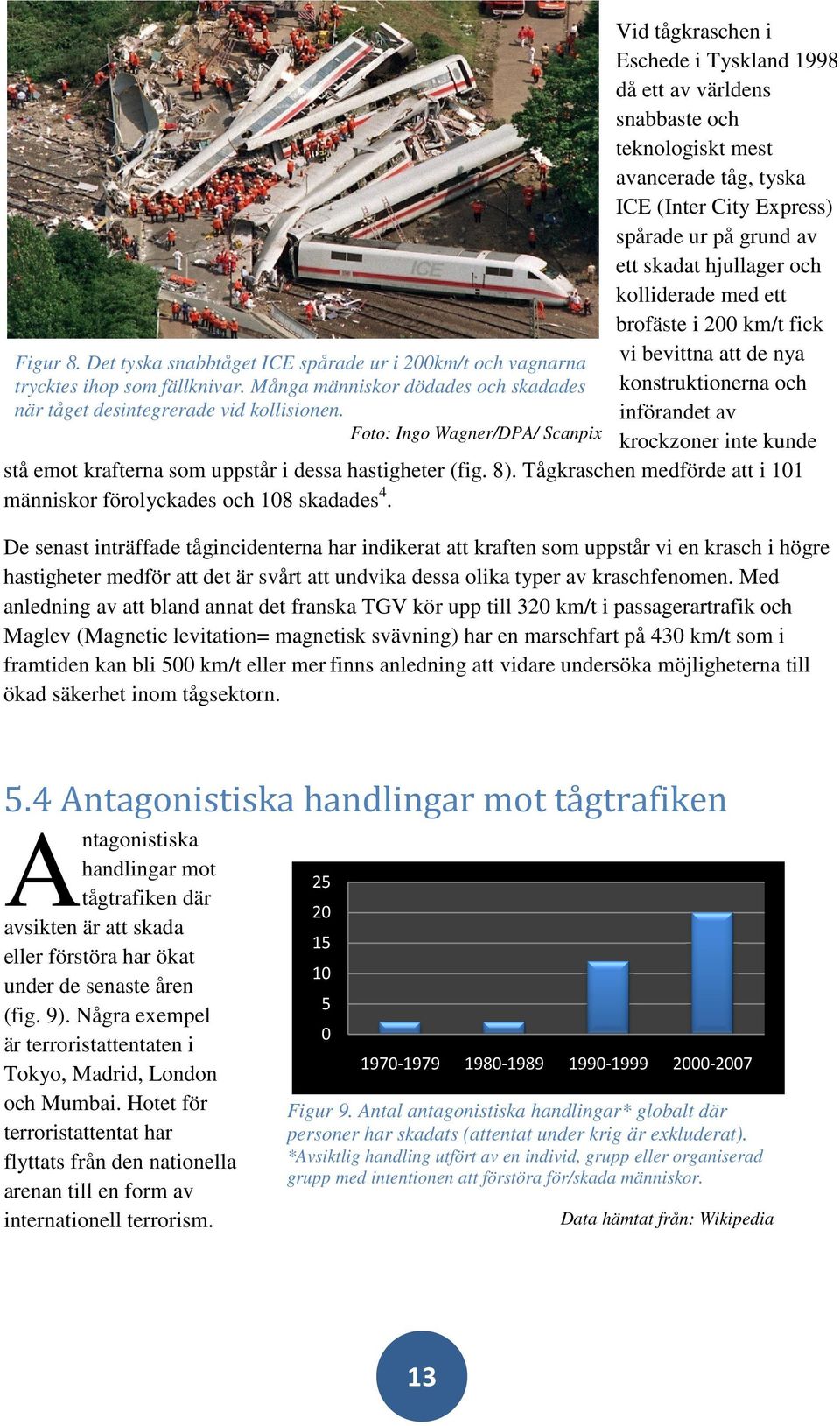 Många människor dödades och skadades konstruktionerna och när tåget desintegrerade vid kollisionen.