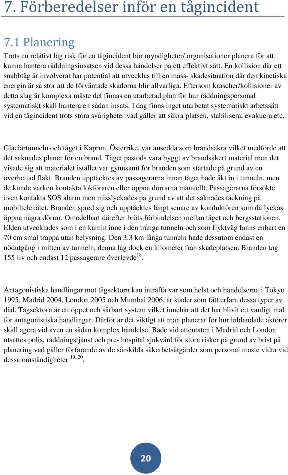 En kollision där ett snabbtåg är involverat har potential att utvecklas till en mass- skadesituation där den kinetiska energin är så stor att de förväntade skadorna blir allvarliga.