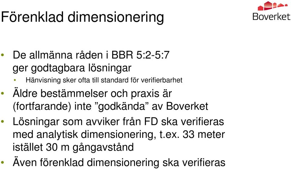 inte godkända av Boverket Lösningar som avviker från FD ska verifieras med analytisk