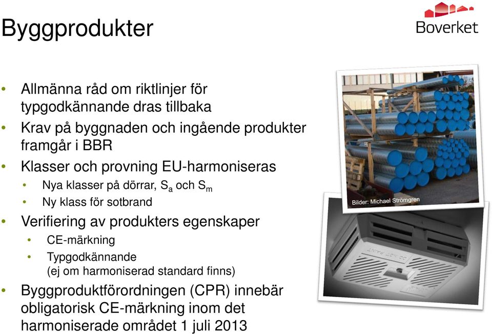 för sotbrand Verifiering av produkters egenskaper CE-märkning Typgodkännande (ej om harmoniserad standard