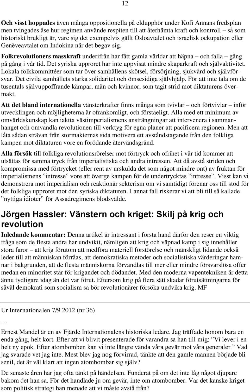 Folkrevolutioners masskraft underifrån har fått gamla världar att häpna och falla gång på gång i vår tid. Det syriska upproret har inte uppvisat mindre skaparkraft och självaktivitet.