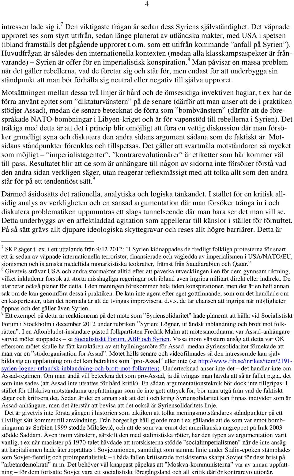 Huvudfrågan är således den internationella kontexten (medan alla klasskampsaspekter är frånvarande) Syrien är offer för en imperialistisk konspiration.