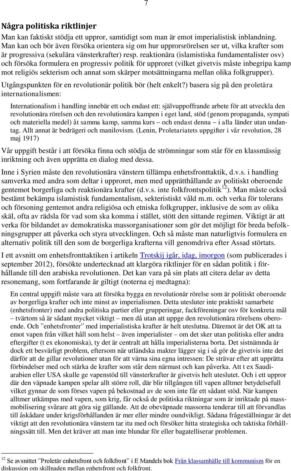 reaktionära (islamistiska fundamentalister osv) och försöka formulera en progressiv politik för upproret (vilket givetvis måste inbegripa kamp mot religiös sekterism och annat som skärper