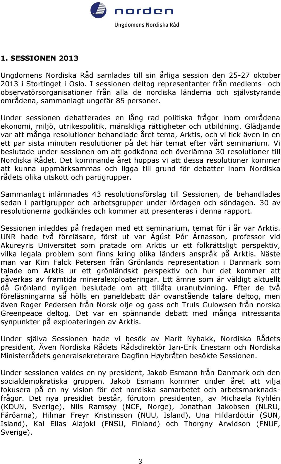 Under sessionen debatterades en lång rad politiska frågor inom områdena ekonomi, miljö, utrikespolitik, mänskliga rättigheter och utbildning.