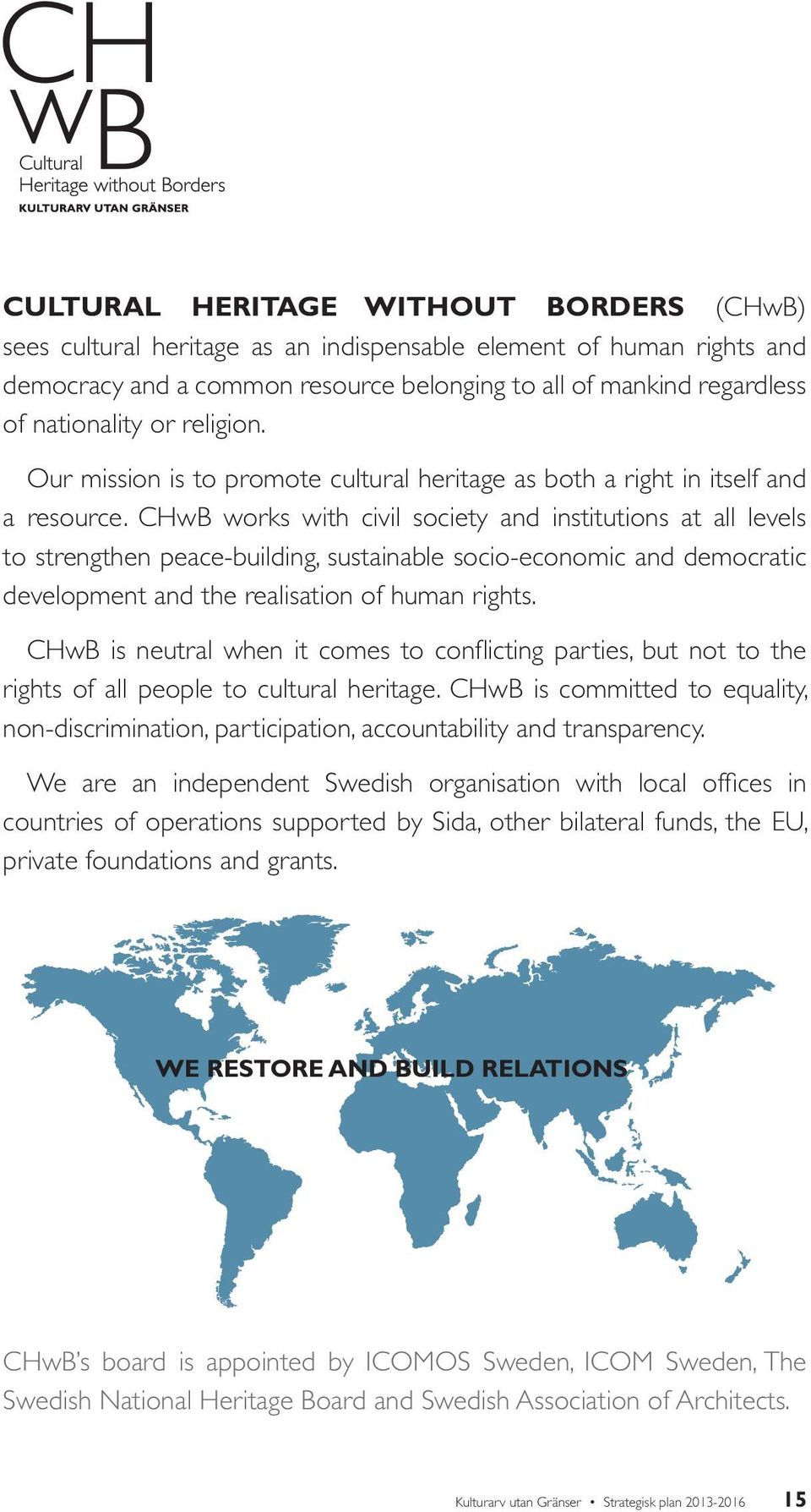 CHwB works with civil society and institutions at all levels to strengthen peace-building, sustainable socio-economic and democratic development and the realisation of human rights.