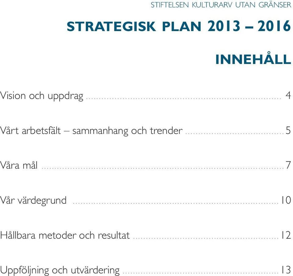 ...5 Våra mål....7 Vår värdegrund...10 Hållbara metoder och resultat.