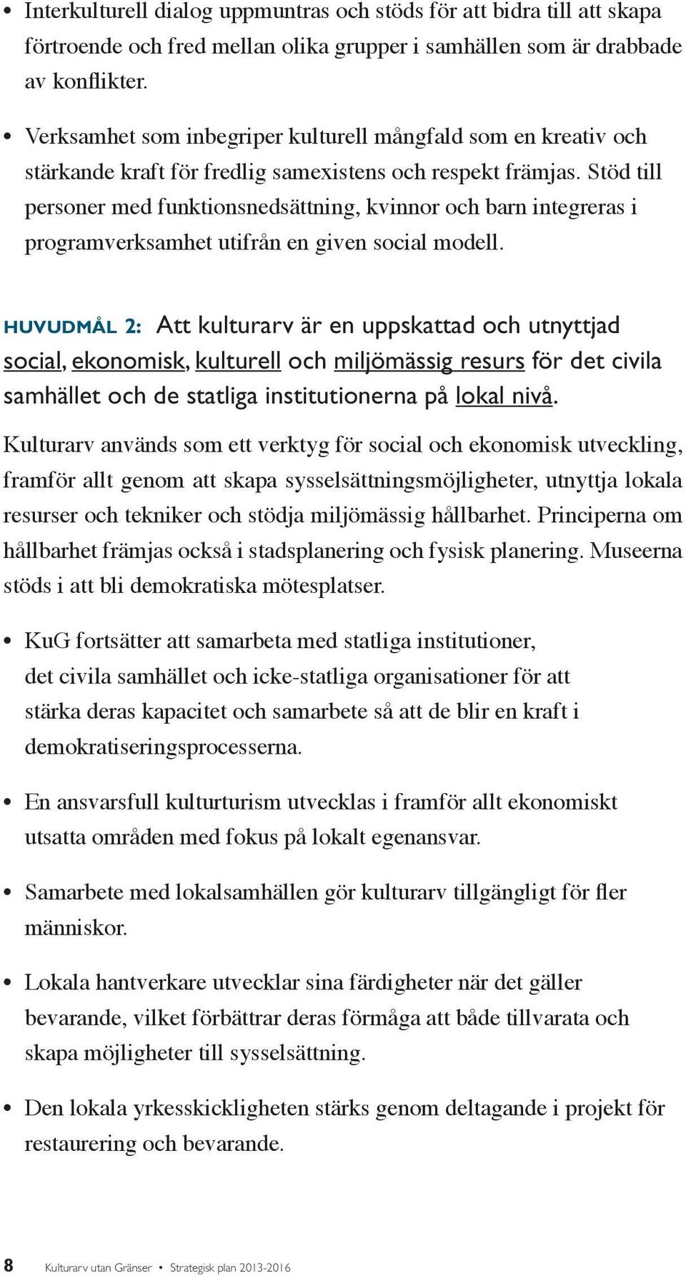 Stöd till personer med funktionsnedsättning, kvinnor och barn integreras i programverksamhet utifrån en given social modell.