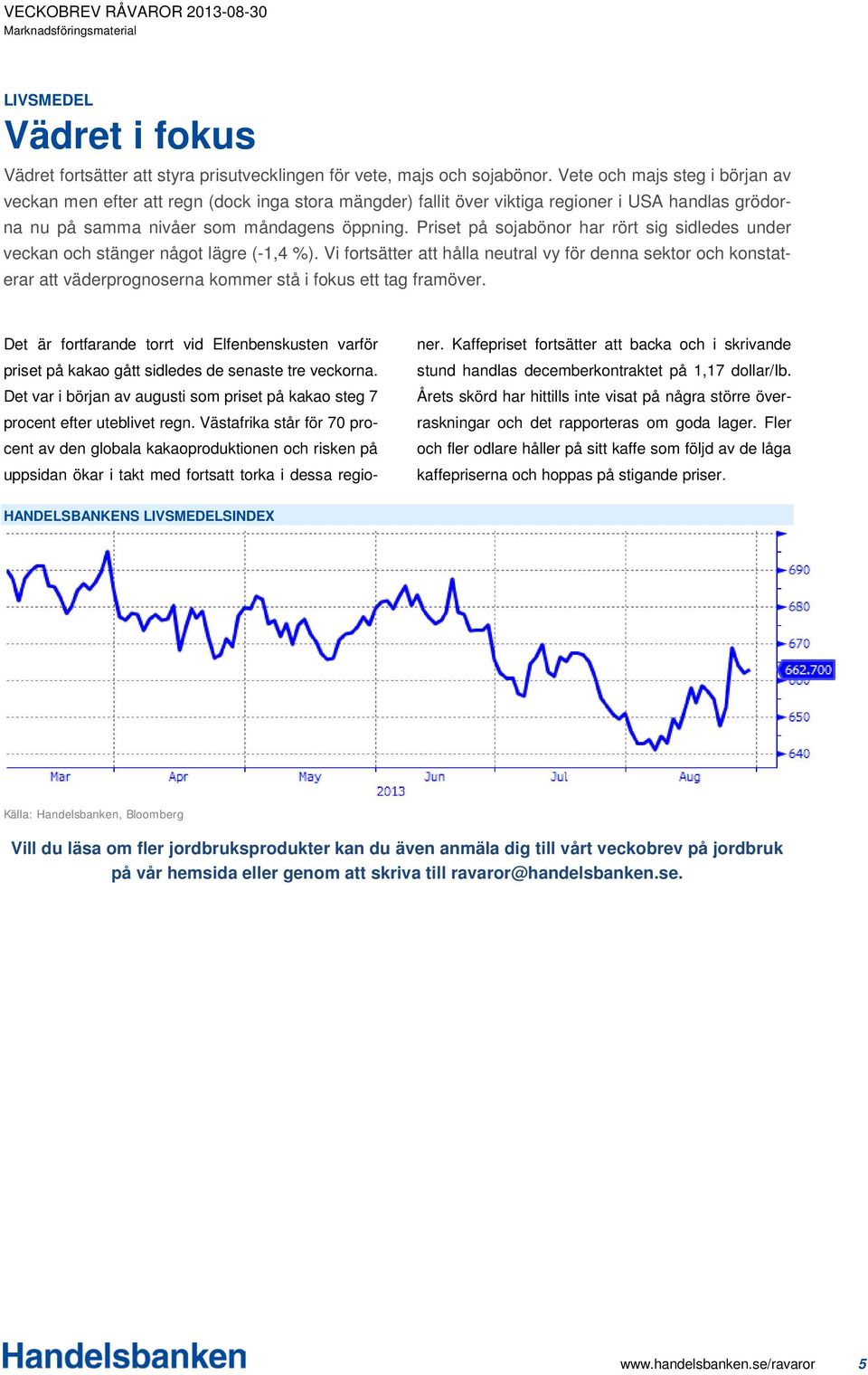 Priset på sojabönor har rört sig sidledes under veckan och stänger något lägre (-1,4 %).