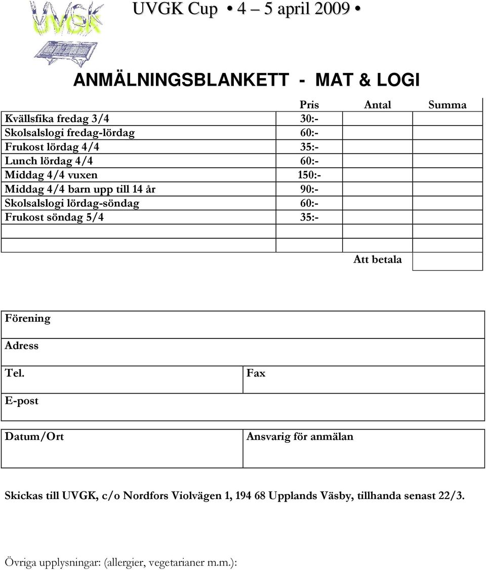 lördag-söndag 60:- Frukost söndag 5/4 35:- Att betala Förening Adress Tel.