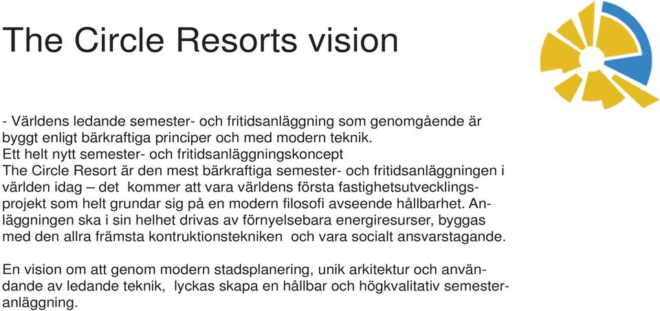 fastighetsutvecklingsprojekt som helt grundar sig på en modern filosofi avseende hållbarhet.