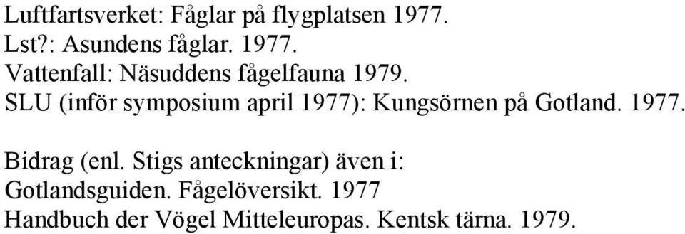 SLU (inför symposium april 1977): Kungsörnen på Gotland. 1977. Bidrag (enl.