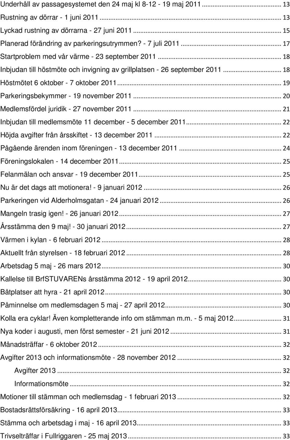 .. 19 Parkeringsbekymmer - 19 november 2011... 20 Medlemsfördel juridik - 27 november 2011... 21 Inbjudan till medlemsmöte 11 december - 5 december 2011.