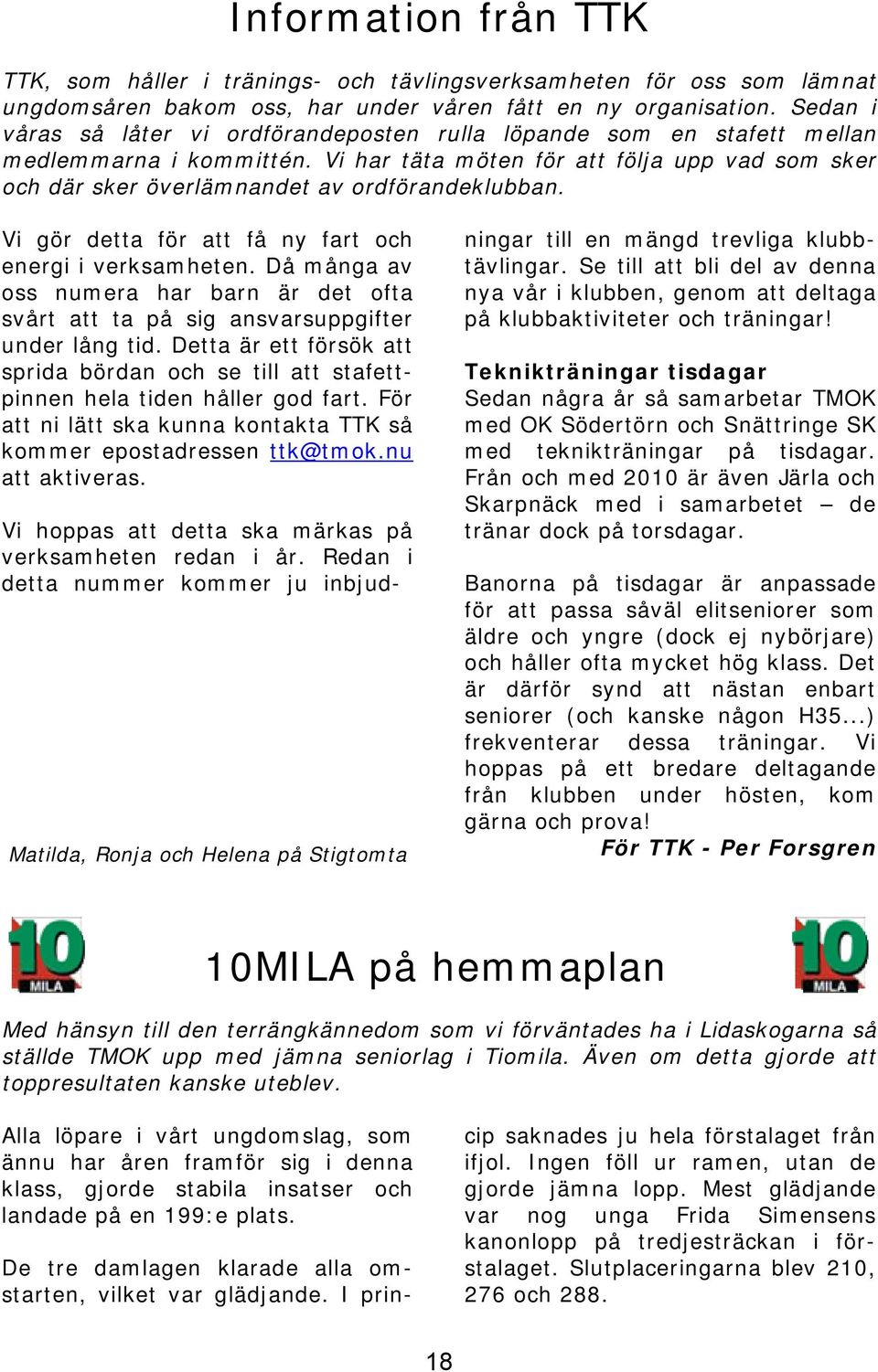 Vi har täta möten för att följa upp vad som sker och där sker överlämnandet av ordförandeklubban. Vi gör detta för att få ny fart och energi i verksamheten.