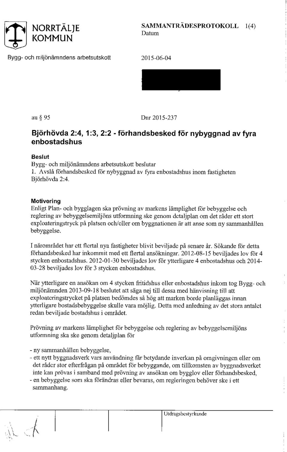 Motivering Enligt Plan- och bygglagen ska prövning av markens lämplighet för bebyggelse och reglering av bebyggelsemiljöns utformning ske genom detaljplan om det råder ett stort exp 1oateringstryck