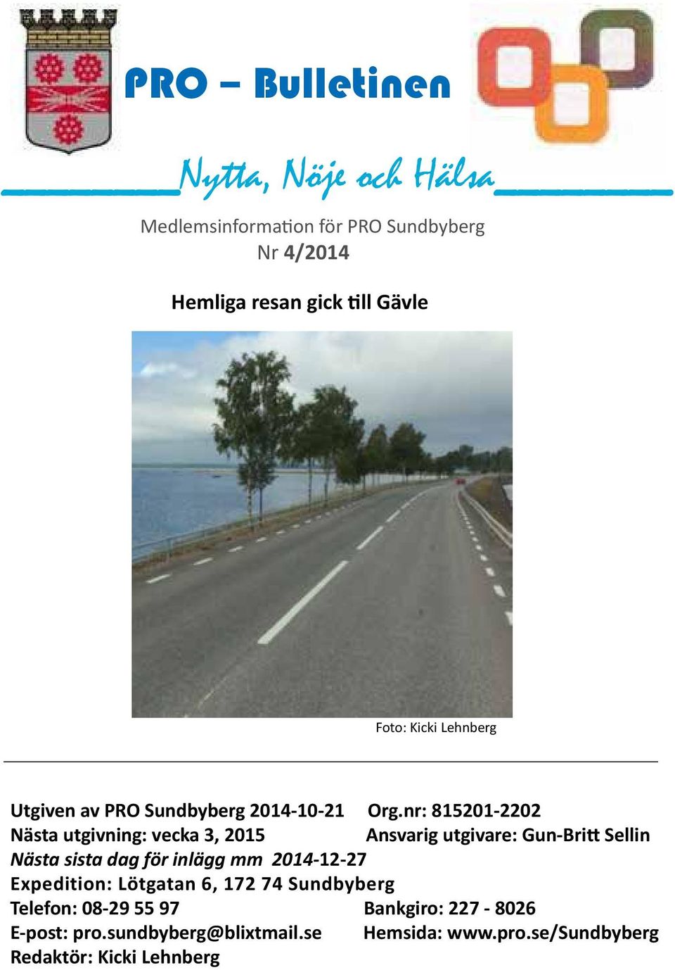 nr: 815201-2202 Nästa utgivning: vecka 3, 2015 Ansvarig utgivare: Gun-Britt Sellin Nästa sista dag för inlägg mm