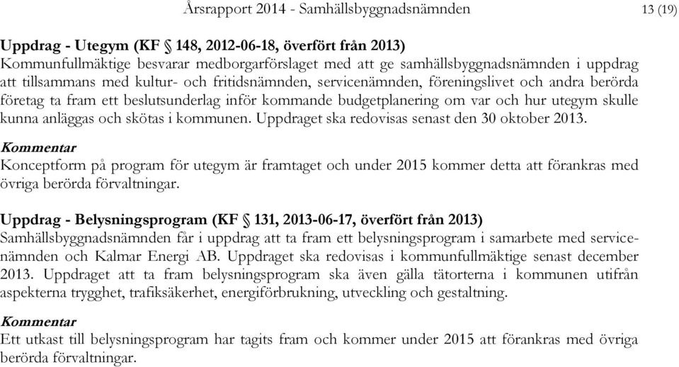 anläggas och skötas i kommunen. Uppdraget ska redovisas senast den 30 oktober 2013.