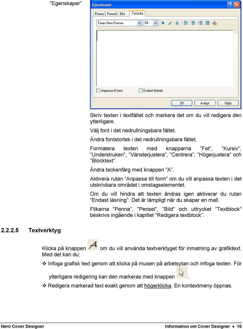 Aktivera rutan Anpassa till form om du vill anpassa texten i det utskrivbara området i omslagselementet. Om du vill hindra att texten ändras igen aktiverar du rutan Endast läsning.