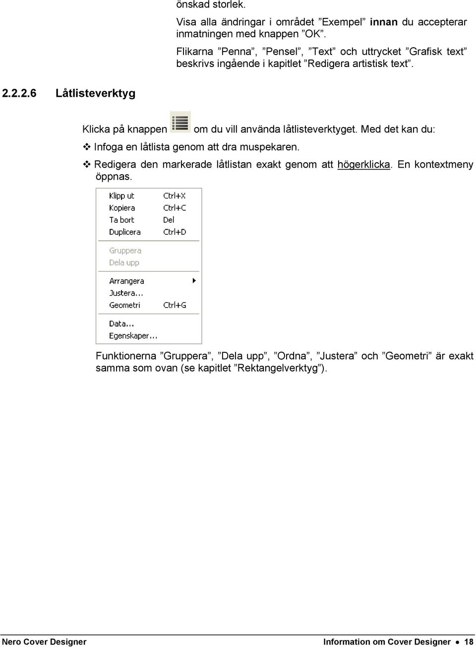 2.2.6 Låtlisteverktyg Klicka på knappen om du vill använda låtlisteverktyget. Med det kan du: Infoga en låtlista genom att dra muspekaren.