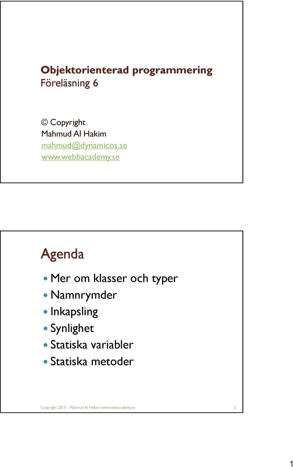 se Agenda Mer om klasser och typer Namnrymder Inkapsling