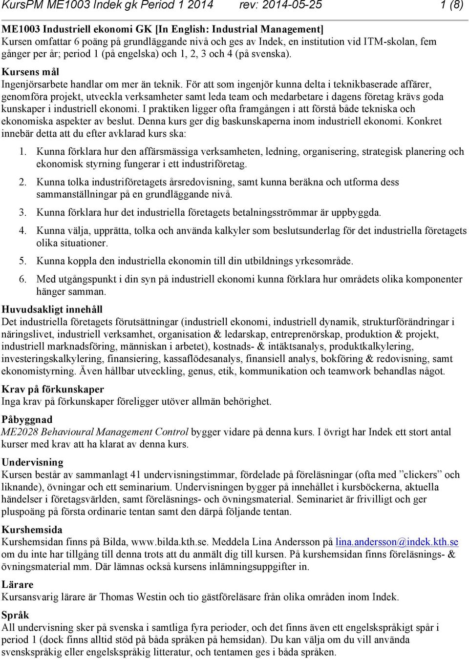 För att som ingenjör kunna delta i teknikbaserade affärer, genomföra projekt, utveckla verksamheter samt leda team och medarbetare i dagens företag krävs goda kunskaper i industriell ekonomi.