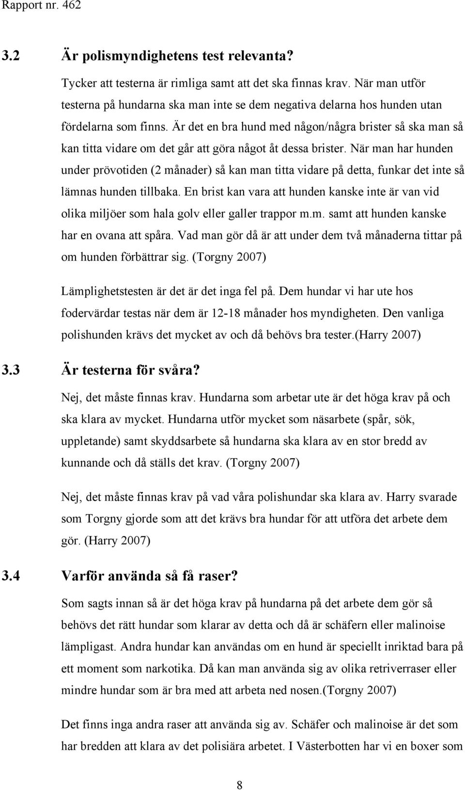 Är det en bra hund med någon/några brister så ska man så kan titta vidare om det går att göra något åt dessa brister.