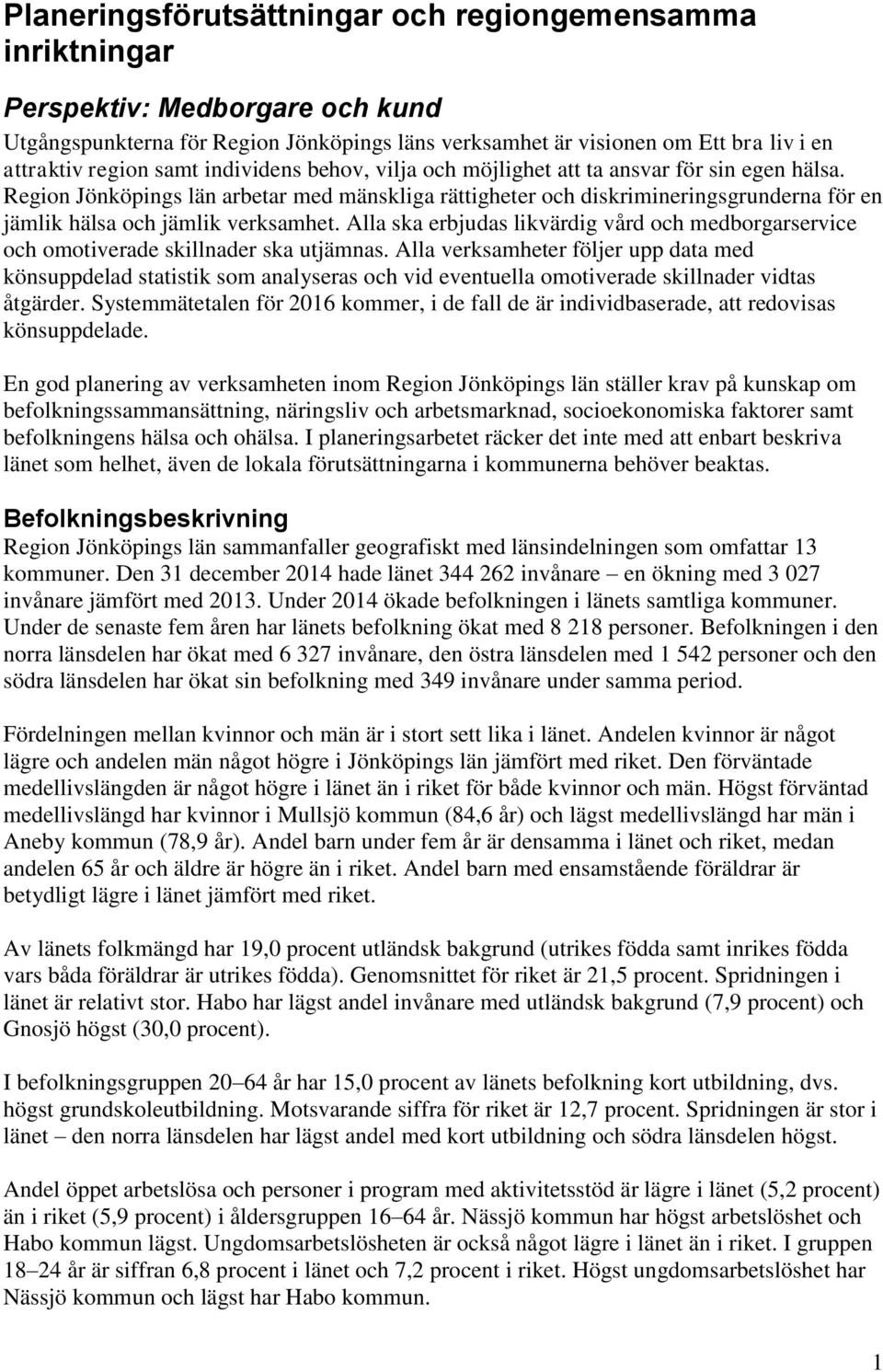 Region Jönköpings län arbetar med mänskliga rättigheter och diskrimineringsgrunderna för en jämlik hälsa och jämlik verksamhet.