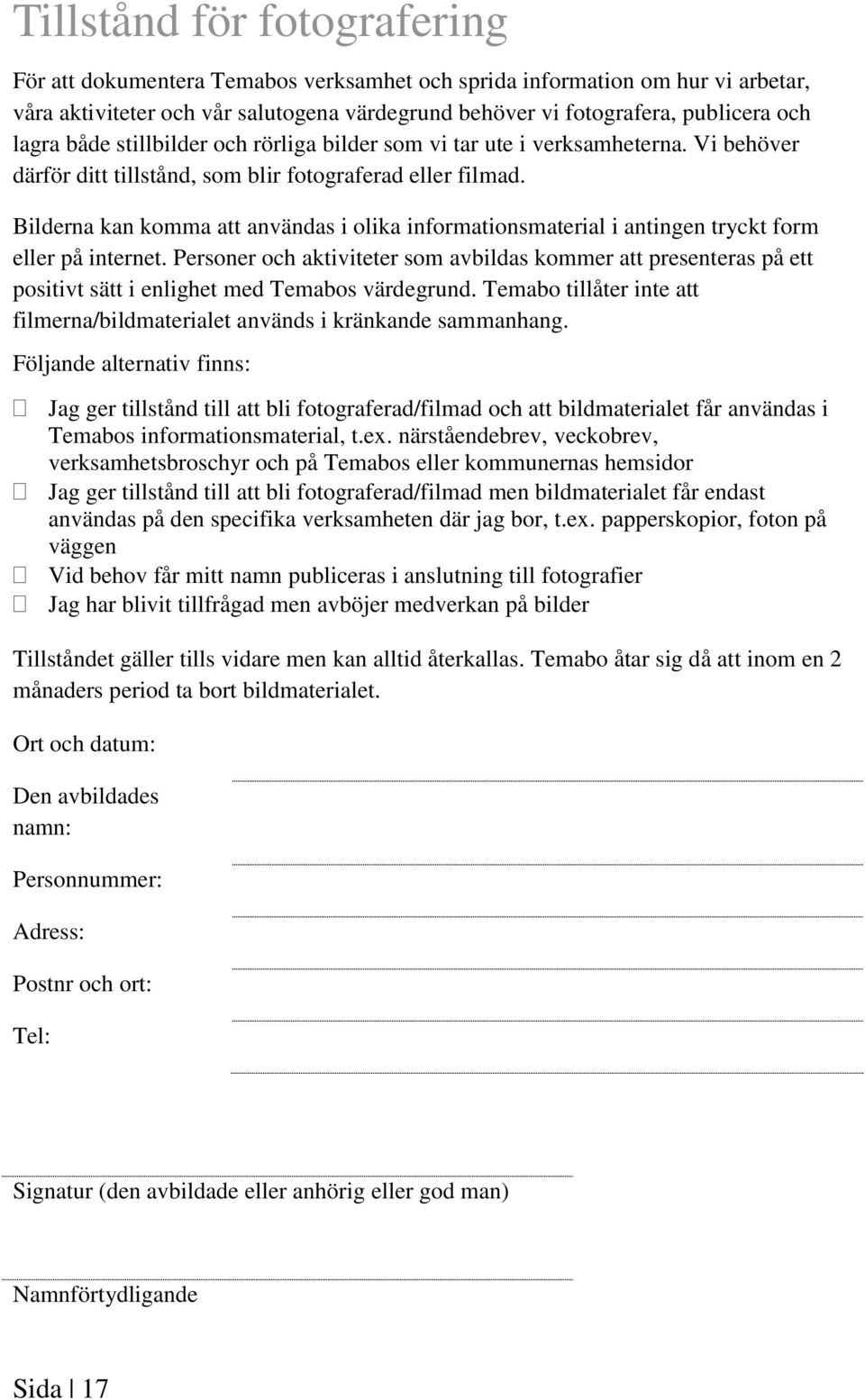 Bilderna kan komma att användas i olika informationsmaterial i antingen tryckt form eller på internet.