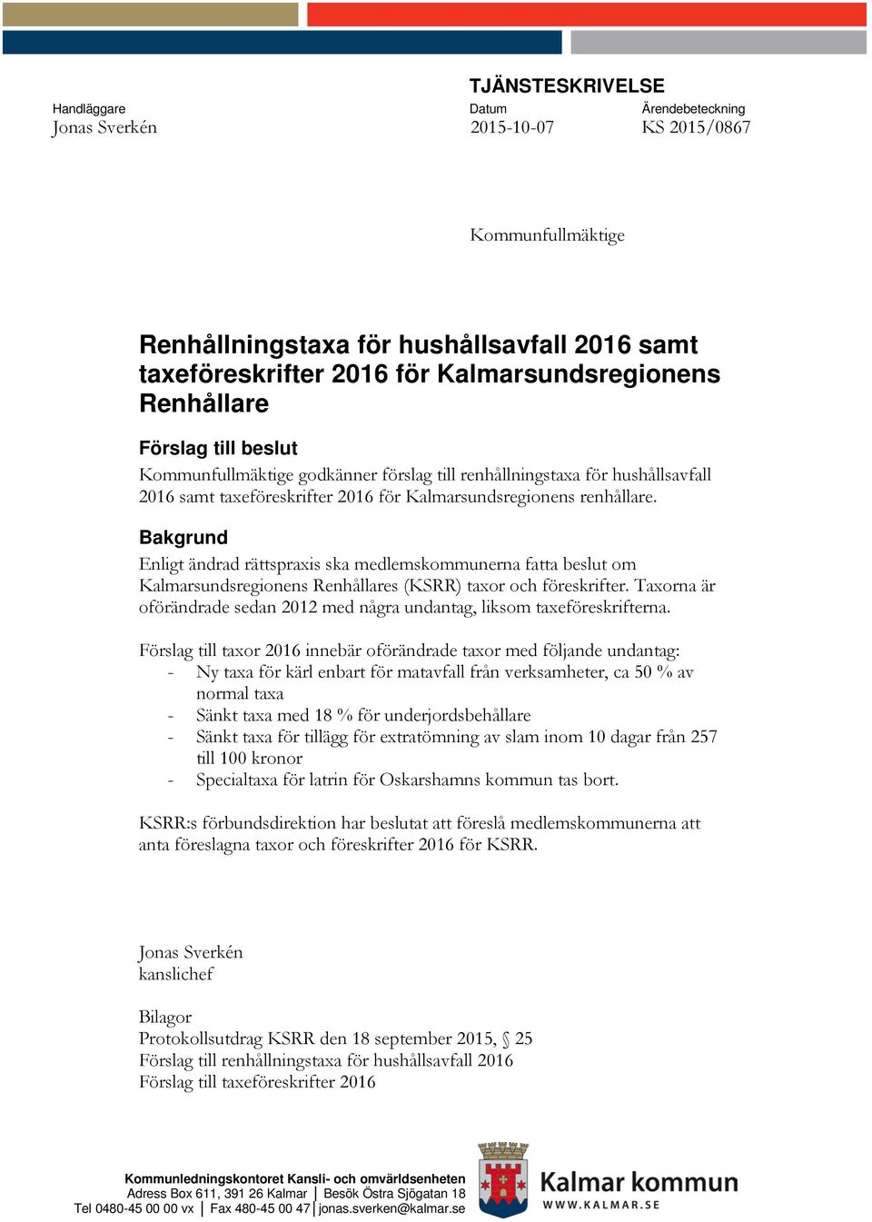 Bakgrund Enligt ändrad rättspraxis ska medlemskommunerna fatta beslut om Kalmarsundsregionens Renhållares (KSRR) taxor och föreskrifter.