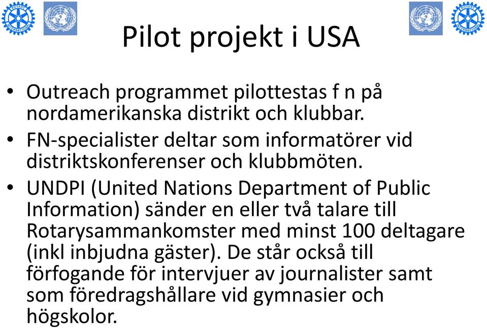 UNDPI (United Nations Department of Public Information) sänder en eller två talare till Rotarysammankomster med