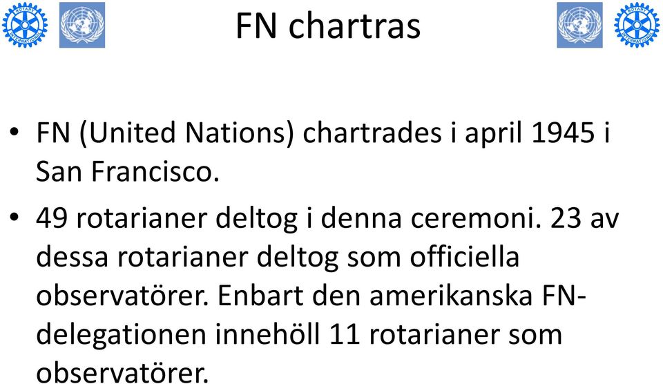 23 av dessa rotarianer deltog som officiella observatörer.