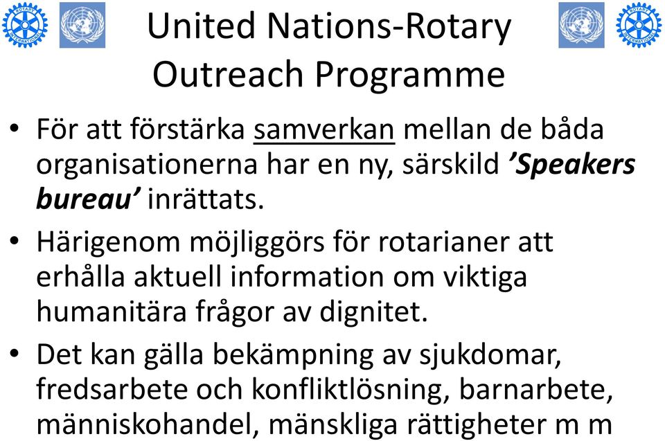 Härigenom möjliggörs för rotarianer att erhålla aktuell information om viktiga humanitära