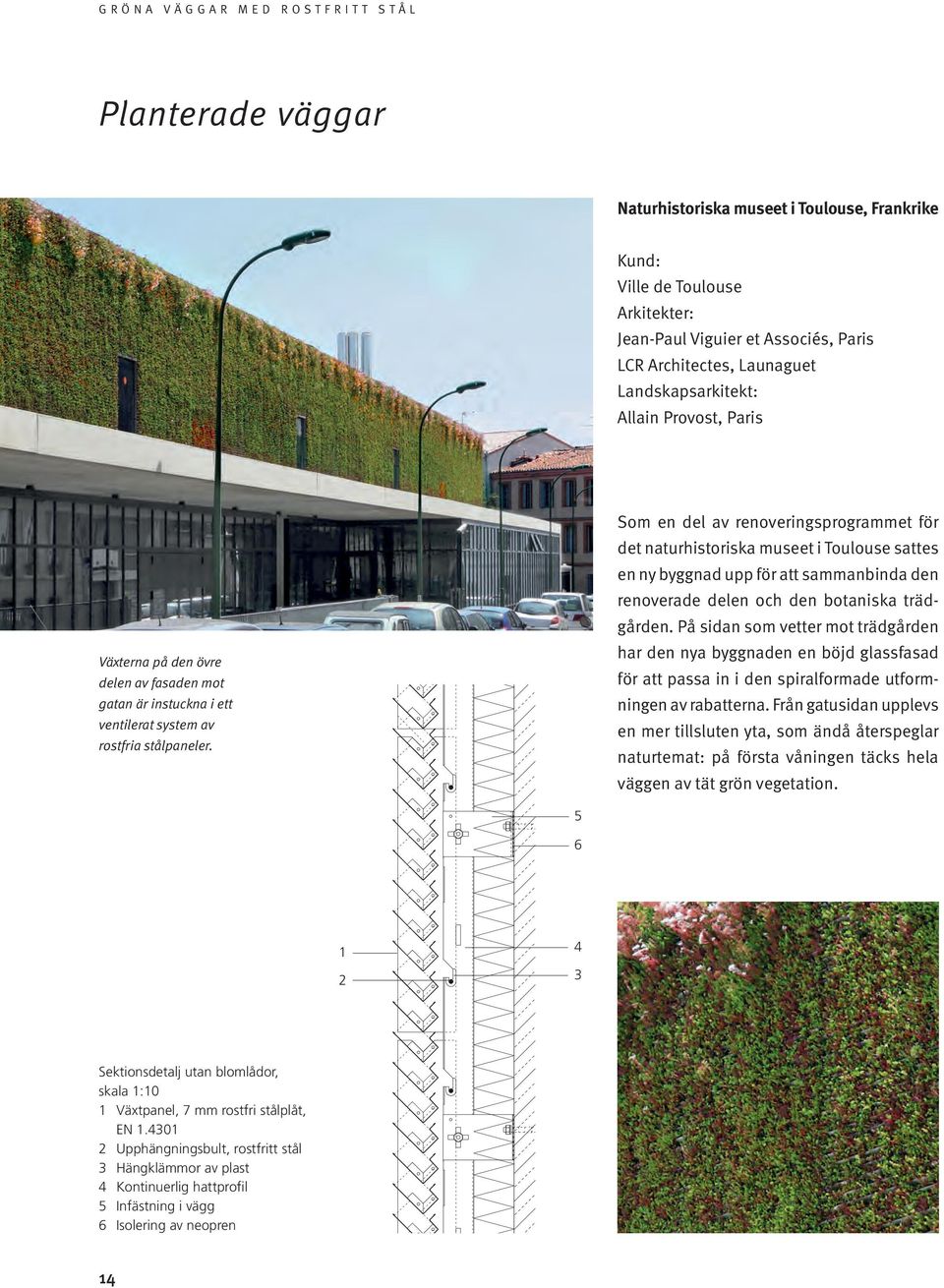 Som en del av renoveringsprogrammet för det naturhistoriska museet i Toulouse sattes en ny byggnad upp för att sammanbinda den renoverade delen och den botaniska trädgården.