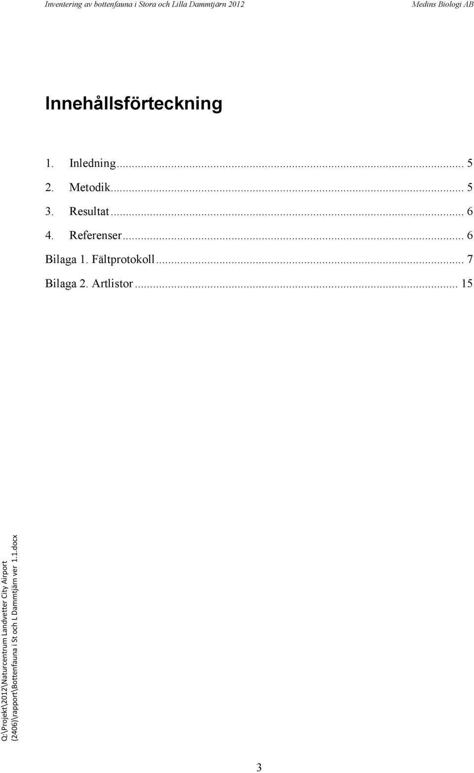 .. 5 2. Metodik... 5 3. Resultat... 6 4. Referenser.