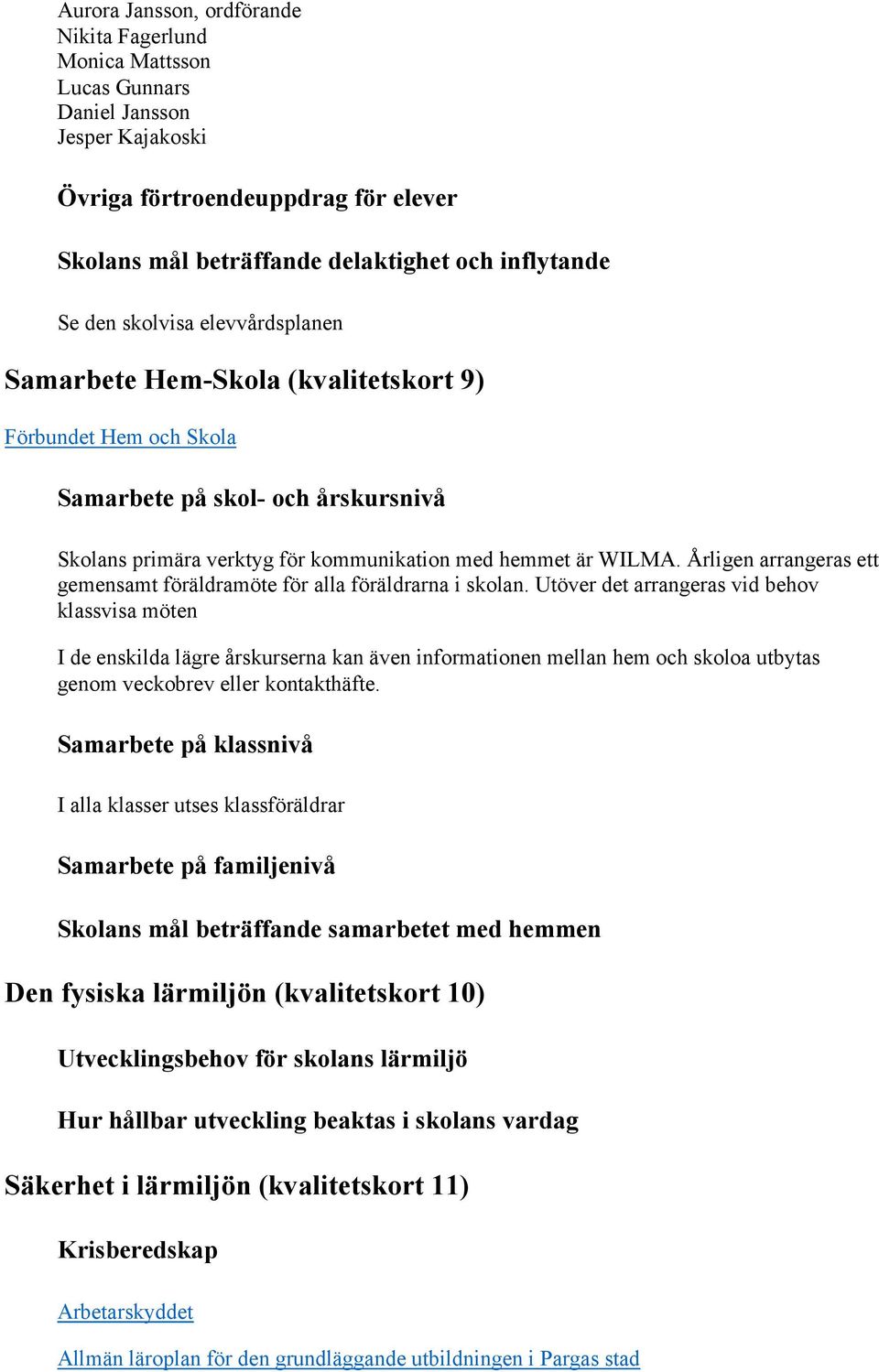 Årligen arrangeras ett gemensamt föräldramöte för alla föräldrarna i skolan.