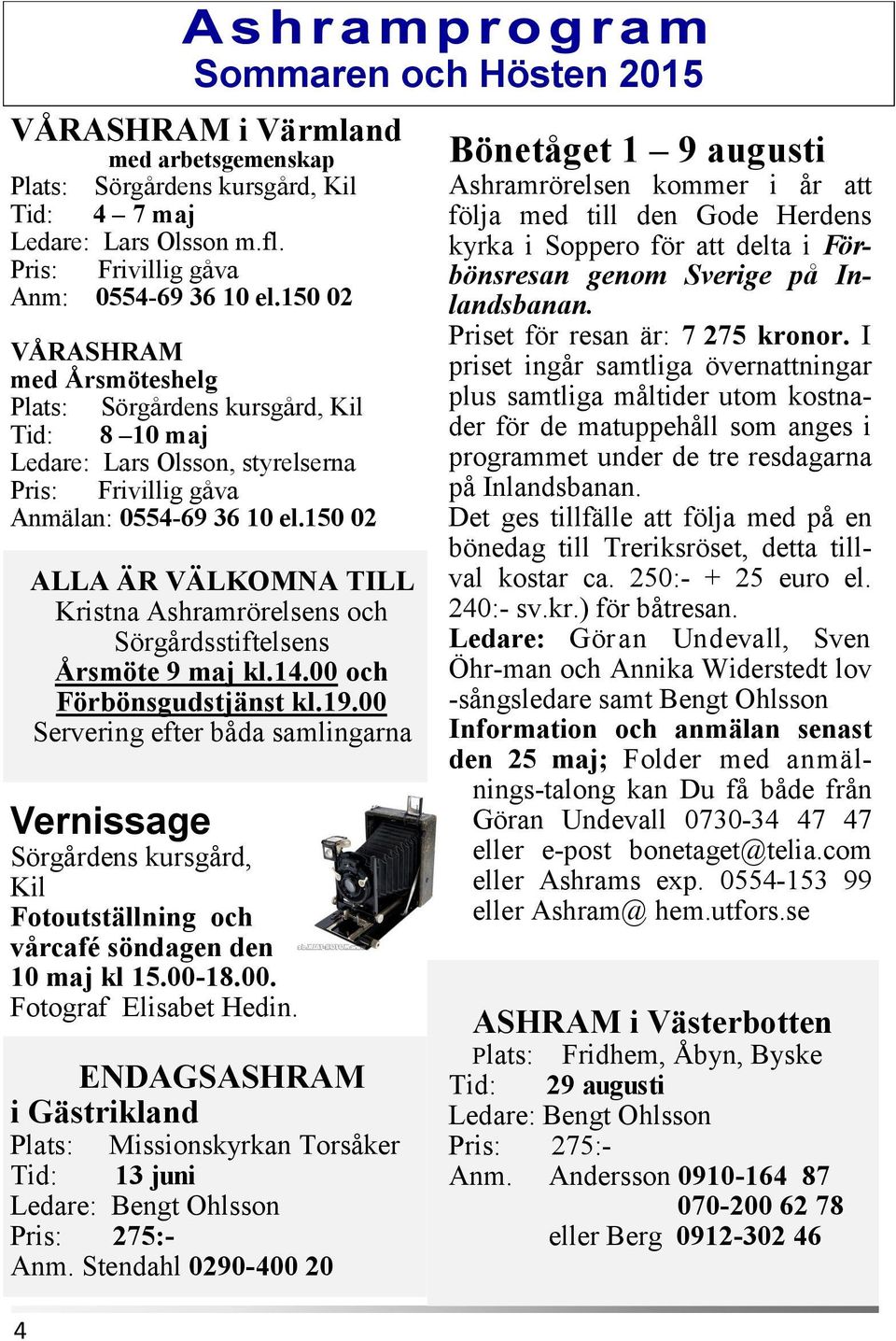 150 02 ALLA ÄR VÄLKOMNA TILL Kristna Ashramrörelsens och Sörgårdsstiftelsens Årsmöte 9 maj kl.14.00 och Förbönsgudstjänst kl.19.