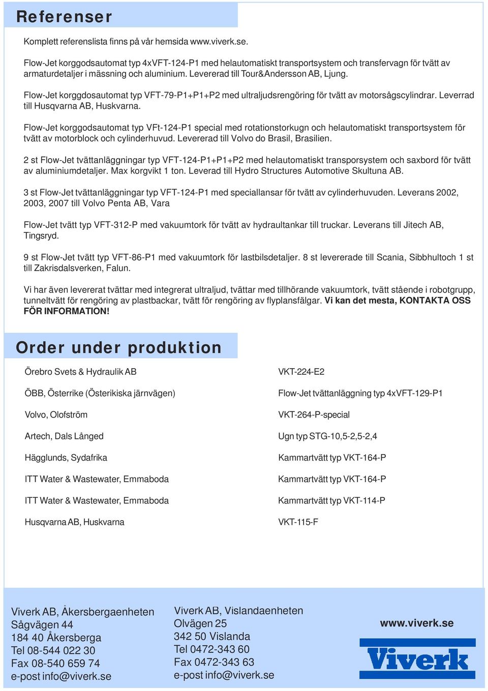 Flow-Jet korggdosautomat typ VFT-79-P1+P1+P2 med ultraljudsrengöring för tvätt av motorsågscylindrar. Leverrad till Husqvarna AB, Huskvarna.