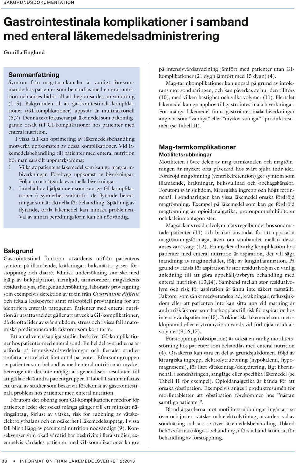 Denna text fokuserar på läkemedel som bakomliggande orsak till GI-komplikationer hos patienter med enteral nutrition.