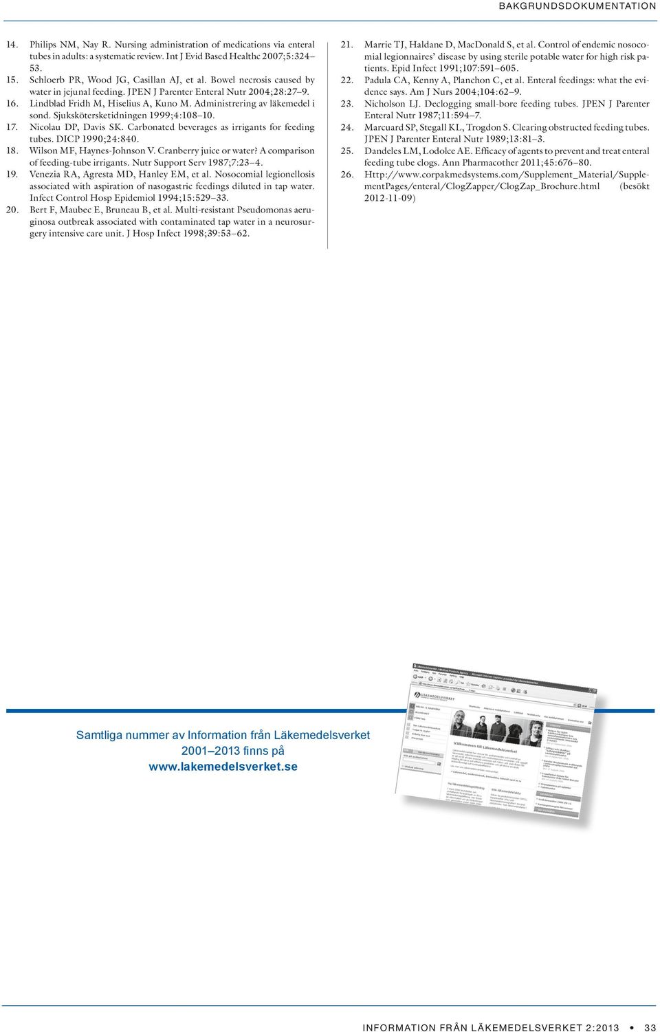 Administrering av läkemedel i sond. Sjukskötersketidningen 1999;4:108 10. Nicolau DP, Davis SK. Carbonated beverages as irrigants for feeding tubes. DICP 1990;24:840. Wilson MF, Haynes-Johnson V.