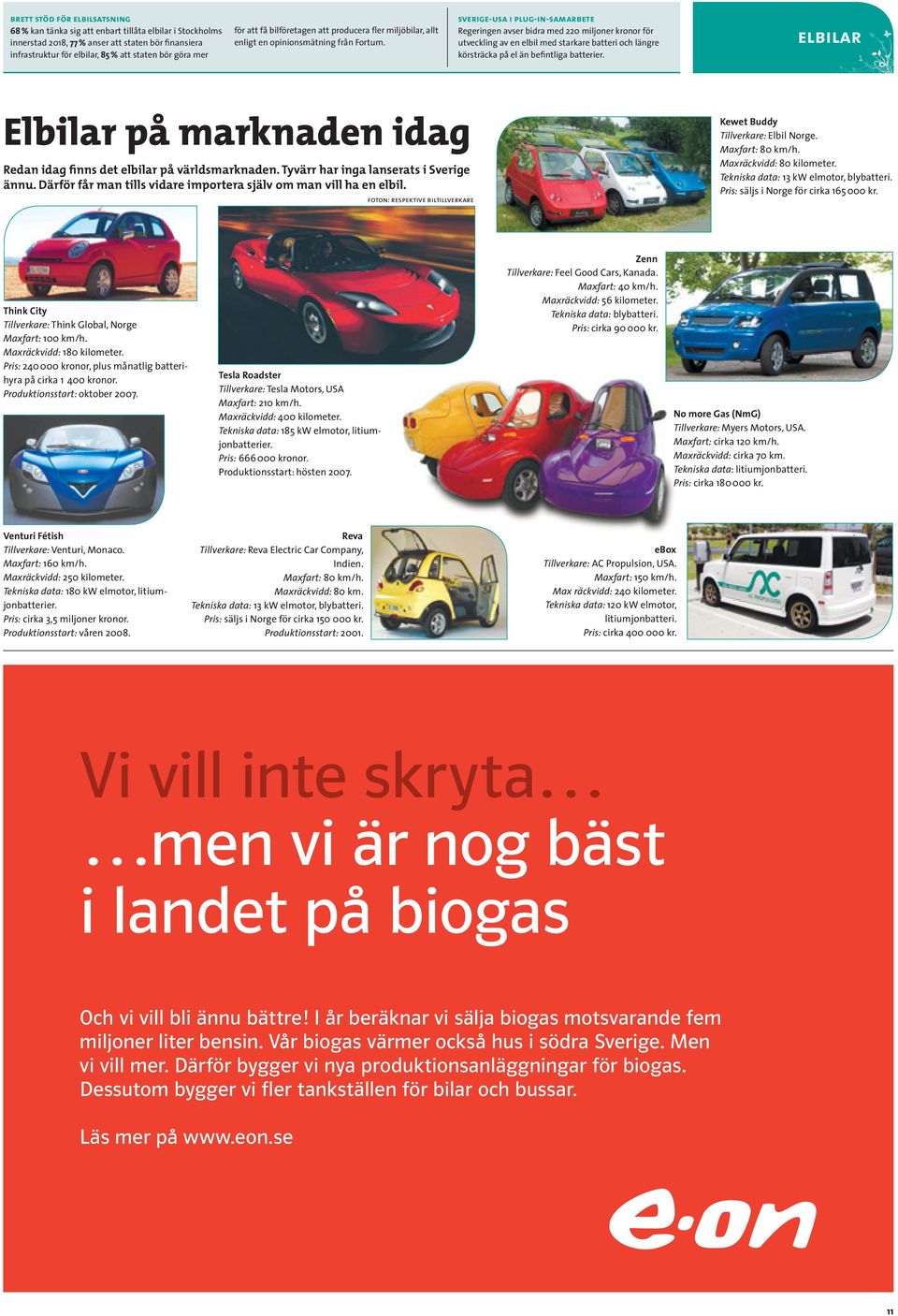 sverige-usa i plug-in-samarbete Regeringen avser bidra med 220 miljoner kronor för utveckling av en elbil med starkare batteri och längre körsträcka på el än befintliga batterier.