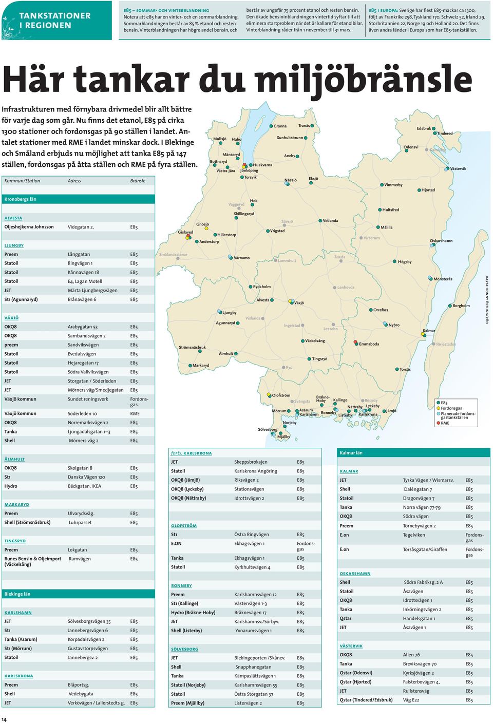 Den ökade bensininblandningen vintertid syftar till att eliminera startproblem när det är kallare för etanolbilar. Vinterblandning råder från 1 november till 31 mars.