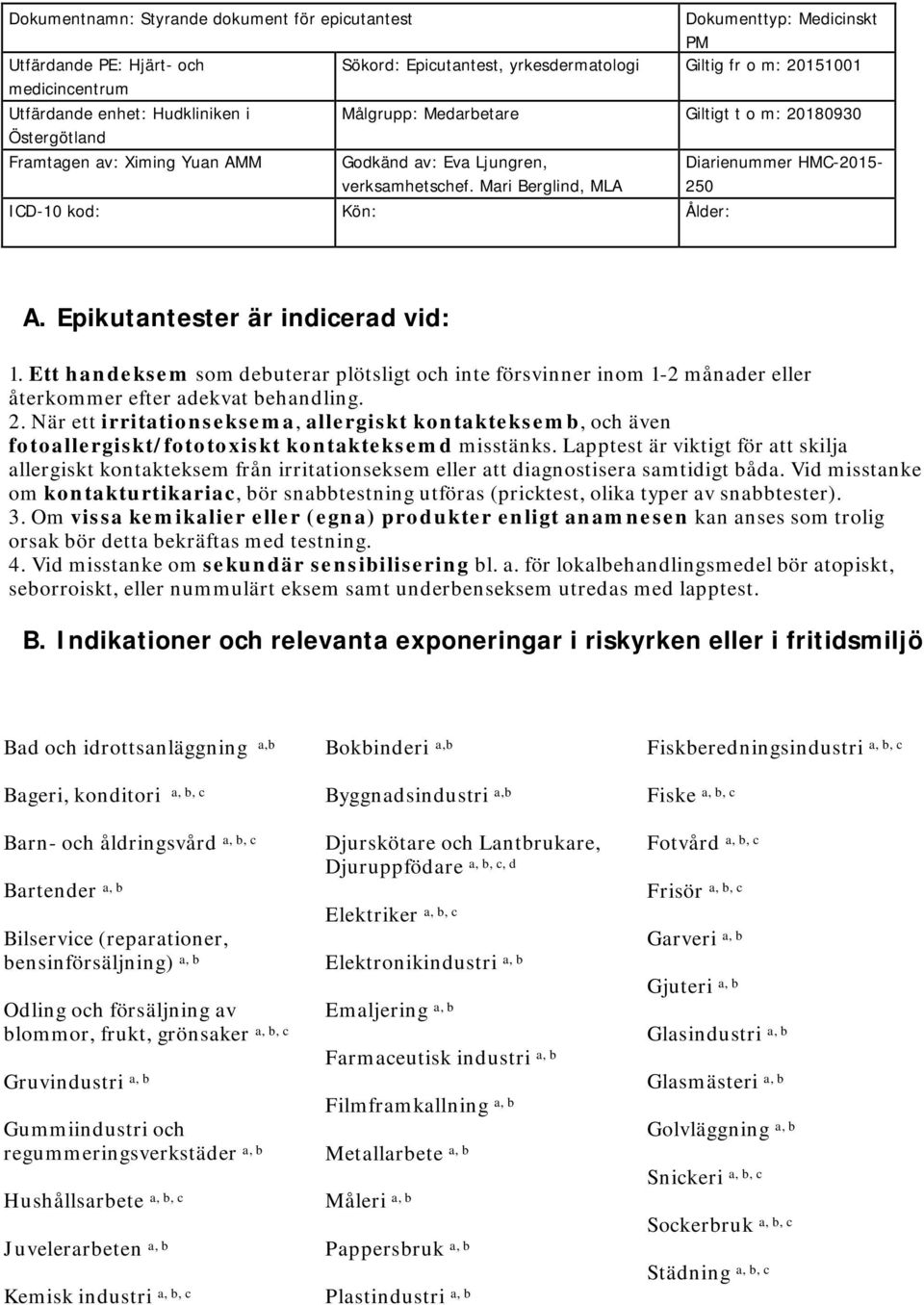 Mari Berglind, MLA Diarienummer HMC-2015-250 ICD-10 kod: Kön: Ålder: A. Epikutantester är indicerad vid: 1.