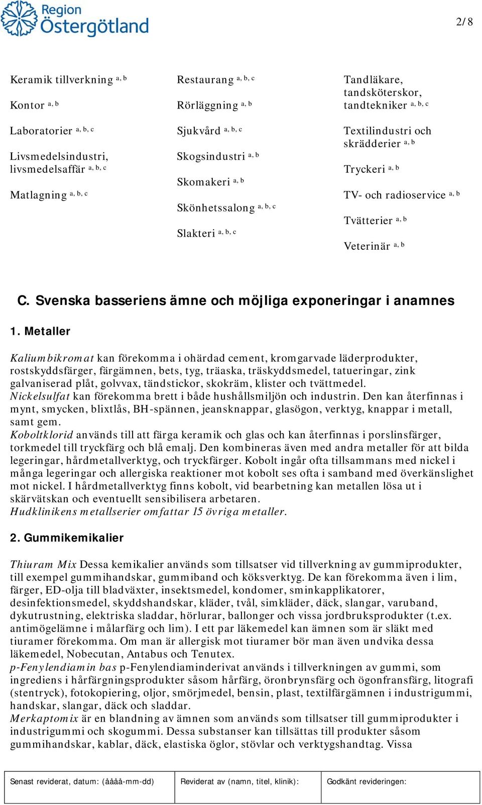 Svenska basseriens ämne och möjliga exponeringar i anamnes 1.