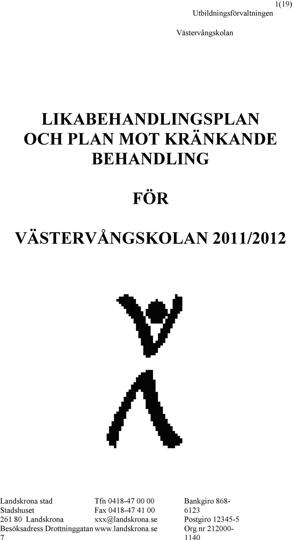 00 00 Stadshuset Fax 0418-47 41 00 261 80 Landskrona xxx@landskrona.
