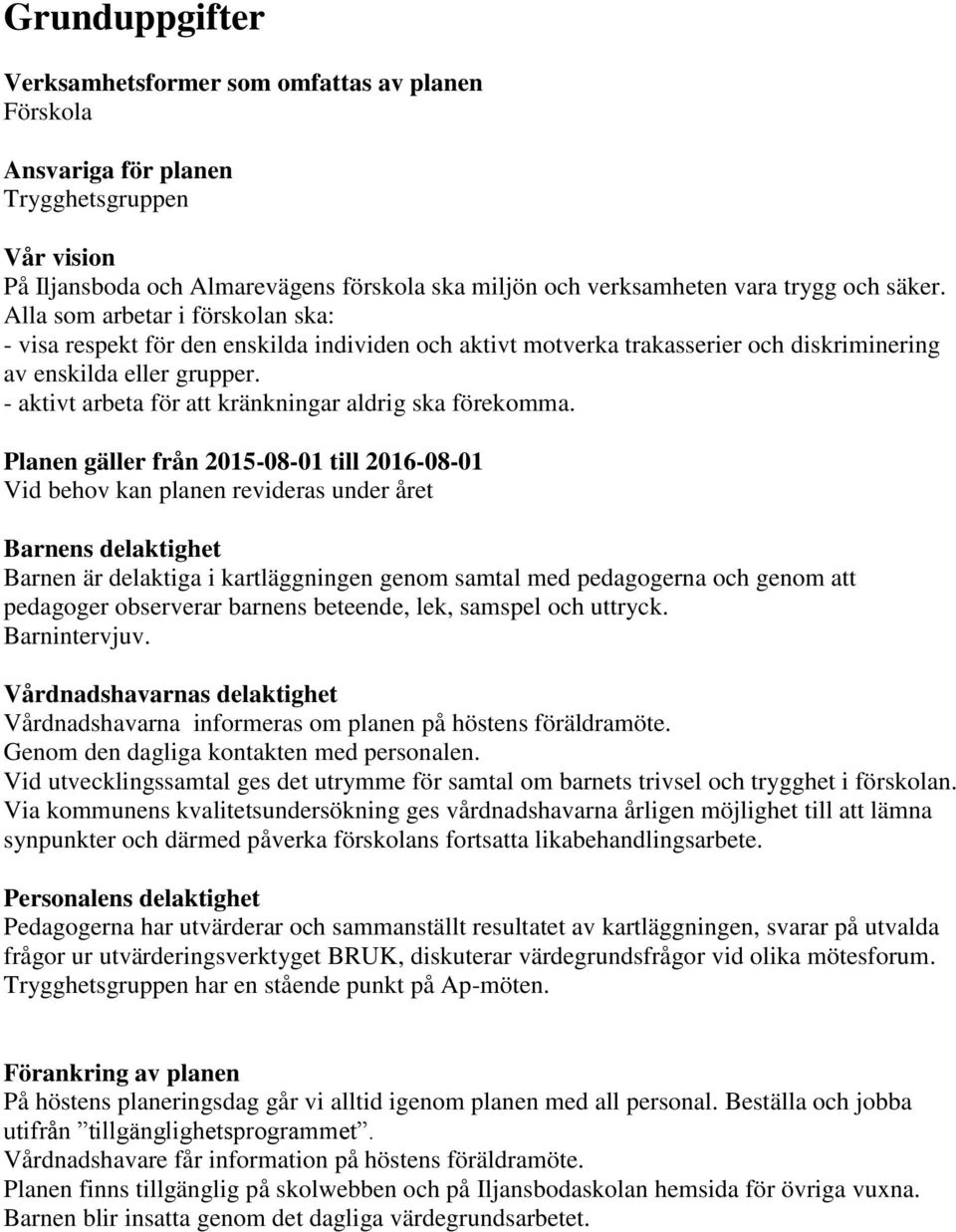 - aktivt arbeta för att kränkningar aldrig ska förekomma.