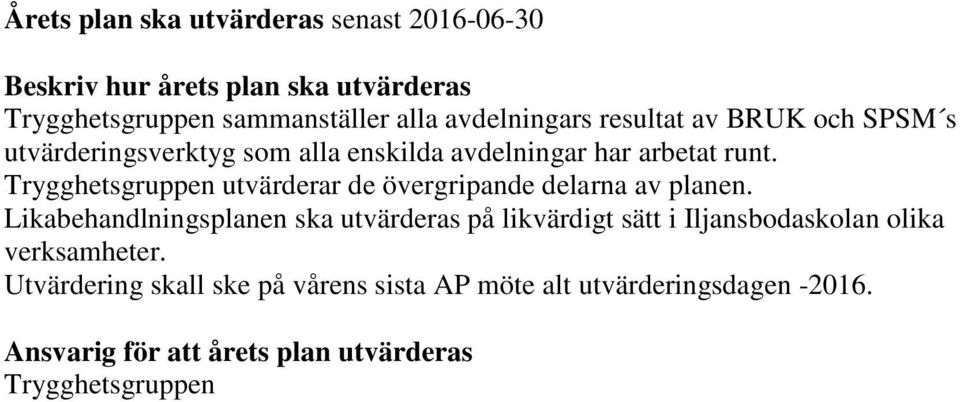 Trygghetsgruppen utvärderar de övergripande delarna av planen.