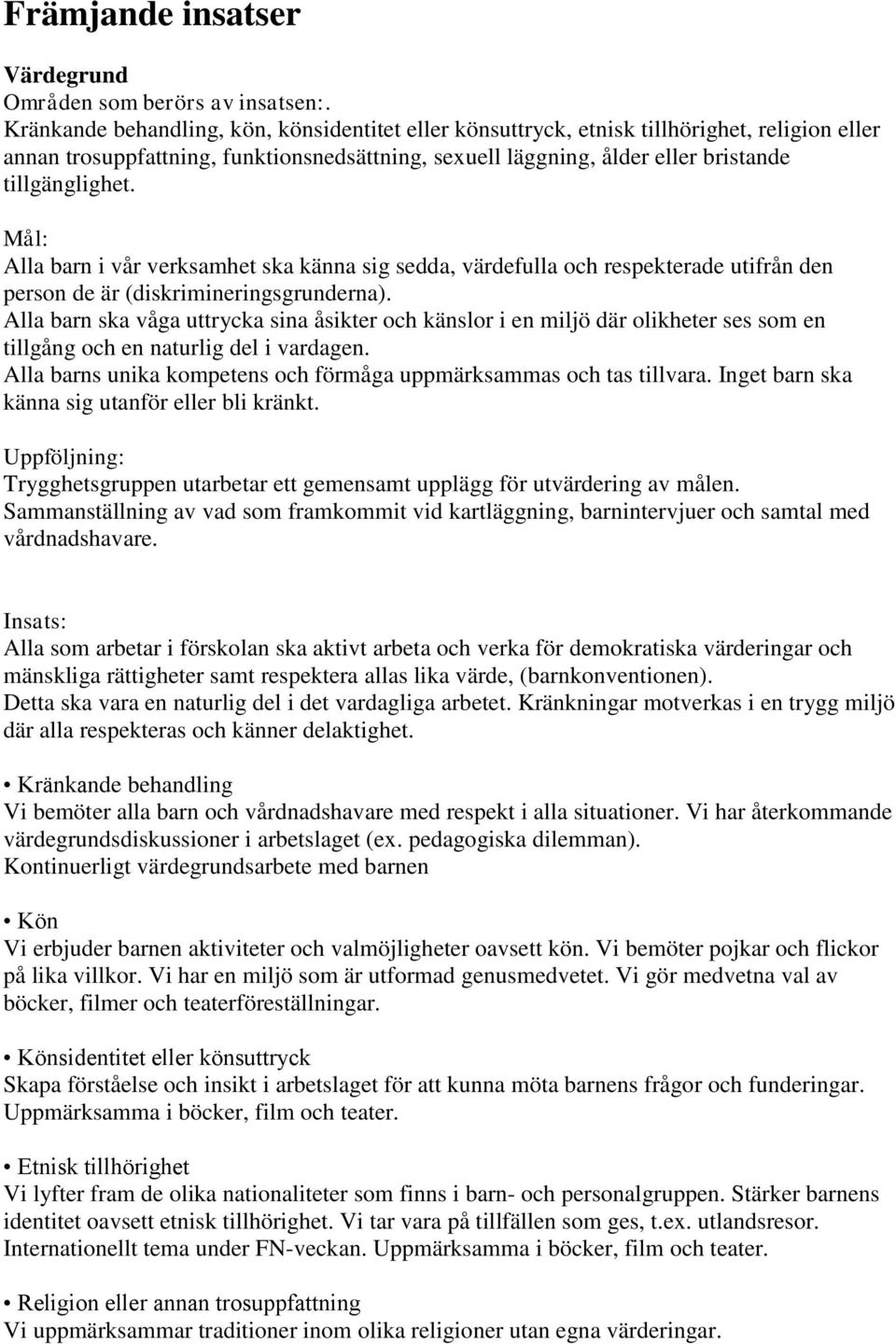 Mål: Alla barn i vår verksamhet ska känna sig sedda, värdefulla och respekterade utifrån den person de är (diskrimineringsgrunderna).