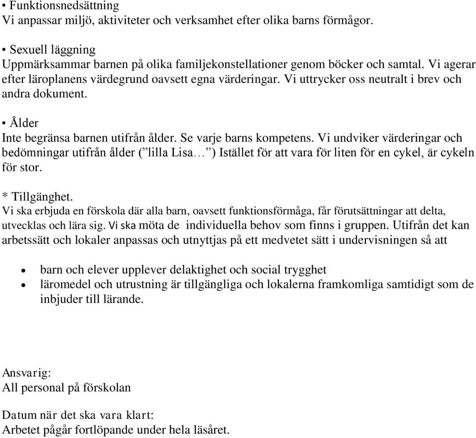 Vi undviker värderingar och bedömningar utifrån ålder ( lilla Lisa ) Istället för att vara för liten för en cykel, är cykeln för stor. * Tillgänghet.