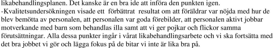 personalen var goda förebilder, att personalen aktivt jobbar motverkande med barn som behandlas illa samt att vi ger pojkar och